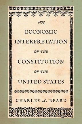 Item #58518 An Economic Interpretation of the Constitution of the United States. Charles A. Beard