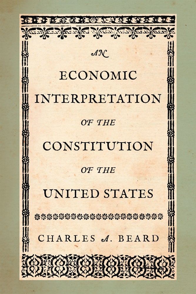 Item #58518 An Economic Interpretation of the Constitution of the United States. Charles A. Beard.