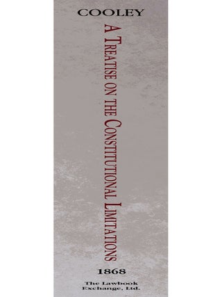 A Treatise on the Constitutional Limitations Which Rest Upon the...