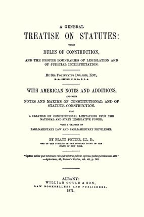 A General Treatise on Statutes. Their Rules of Construction and the...
