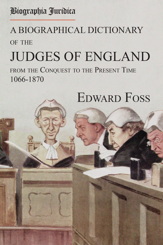 Item #58646 Biographia Juridica. A Biographical Dictionary... Judges of England. Edward Foss.