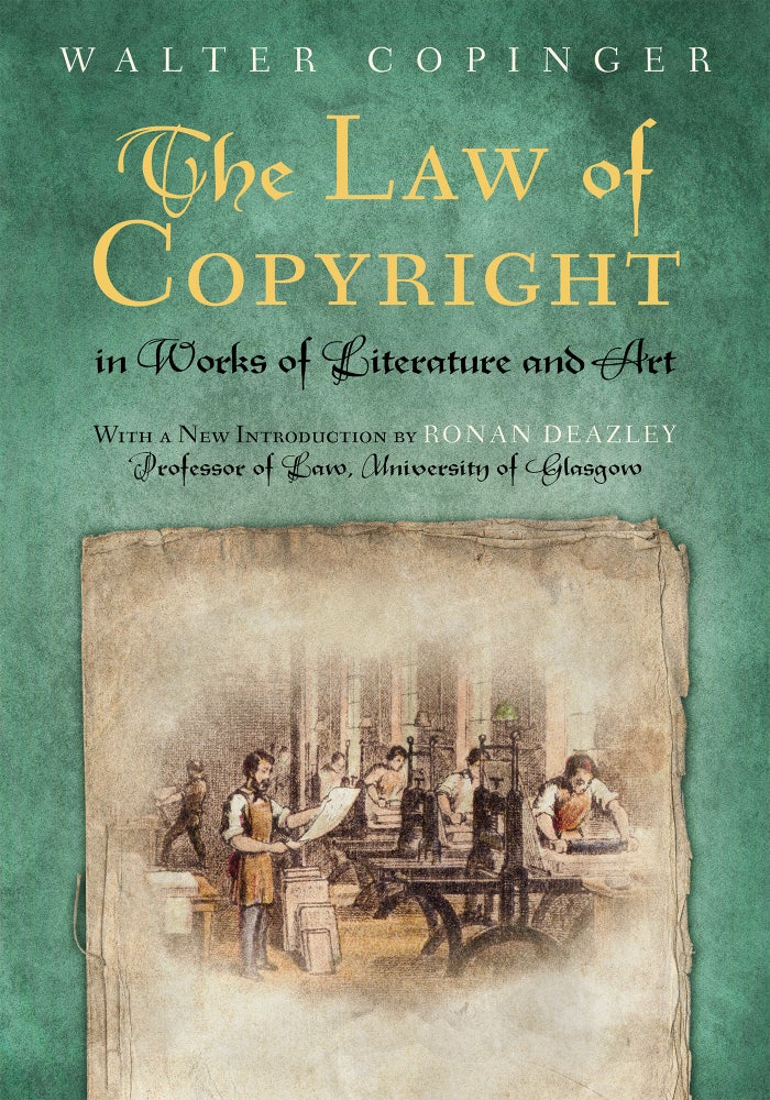 Item #58934 The Law of Copyright, In Works of Literature and Art; Including... PB. Walter Copinger, Ronan Deazley, with New Intro.