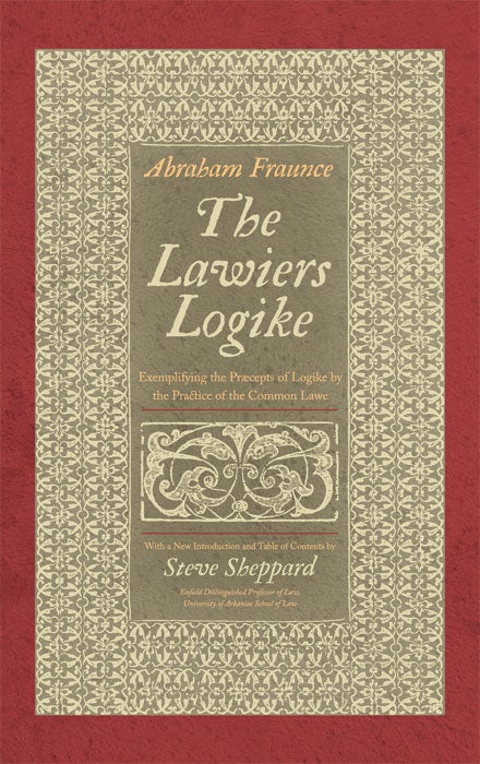 Item #58949 The Lawiers Logike, Exemplifying the Praecepts of Logike by the. Abraham Fraunce, Steve Sheppard, New Introd.