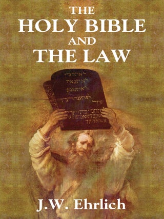 Item #59116 The Holy Bible and the Law. J. W Ehrlich