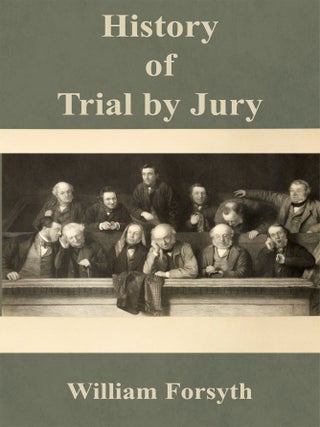 Item #59117 History of Trial by Jury. William Forsyth