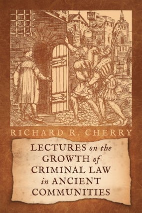 Item #59178 Lectures on the Growth of Criminal Law in Ancient Communities. Richard R. Cherry