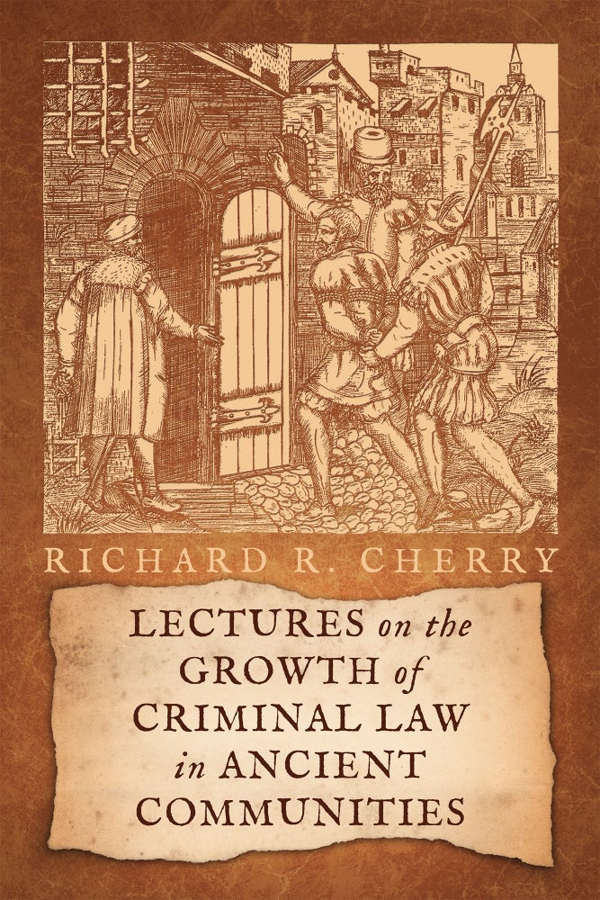 Item #59178 Lectures on the Growth of Criminal Law in Ancient Communities. Richard R. Cherry.