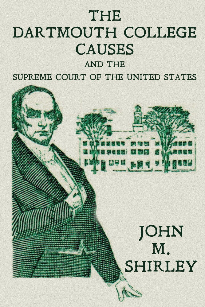 Item #59187 The Dartmouth College Causes and the Supreme Court of the United. John M. Shirley.