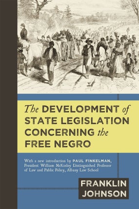Item #59232 The Development of State Legislation Concerning the Free Negro. Franklin Johnson,...