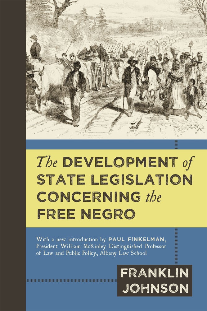 Item #59232 The Development of State Legislation Concerning the Free Negro. Franklin Johnson, Paul Finkelman, New Introd.