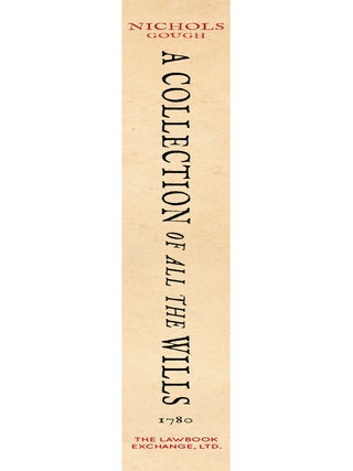 A Collection of all the Wills, Now Known to Be Extant, of the Kings..