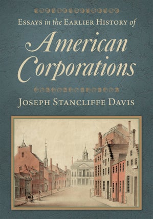 Essays in the Earlier History of American Corporations. 2 Vols.