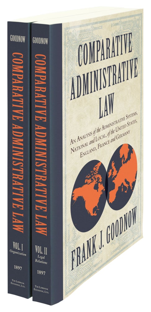 Item #59784 Comparative Administrative Law: An Analysis Administrative Systems. Frank Johnson Goodnow.