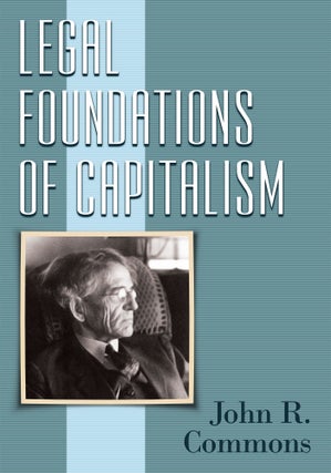Item #59818 Legal Foundations of Capitalism. John R. Commons