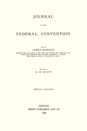 Journal of the Federal Convention Kept by James Madison. Special Ed.