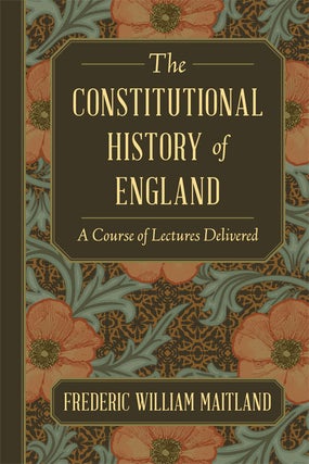 Item #59823 The Constitutional History of England. A Course of Lectures. Frederic William Maitland