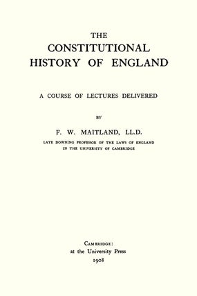 The Constitutional History of England. A Course of Lectures...