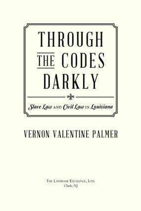 Through the Codes Darkly: Slave Law and Civil Law in Louisiana