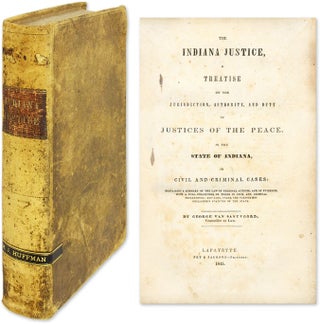 Item #60119 The Indiana Justice, A Treatise on the Jurisdiction, Authority. George Van Santvoord