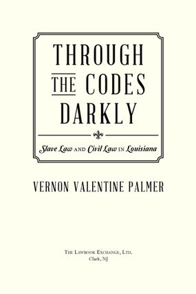 Through the Codes Darkly: Slave Law and Civil Law in Louisiana