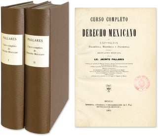 Item #60485 Curso Completo de Derecho Mexicano o Exposicion Filosofica, Historica. Jacinto Pallares