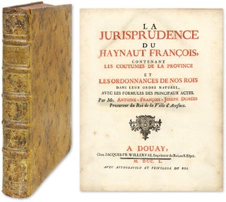Item #60836 La Jurisprudence du Haynaut Francois: Contenant les Coutumes. Antoine Francois Joseph...