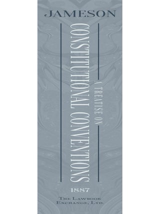 A Treatise on Constitutional Conventions; Their History, Powers and...
