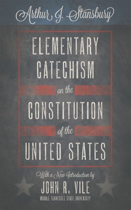 Item #61058 Elementary Catechism on the Constitution of the United States. For. Arthur J....