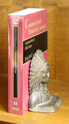 Item #61086 Connecticut DUI Law, 2011-2012 Edition (Vol. 21 Connecticut Practice). Steven A....