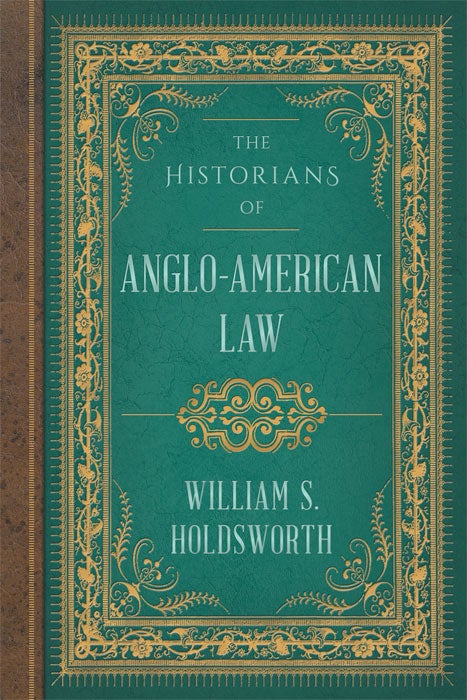 Item #61215 The Historians of Anglo-American Law. William S. Holdsworth.