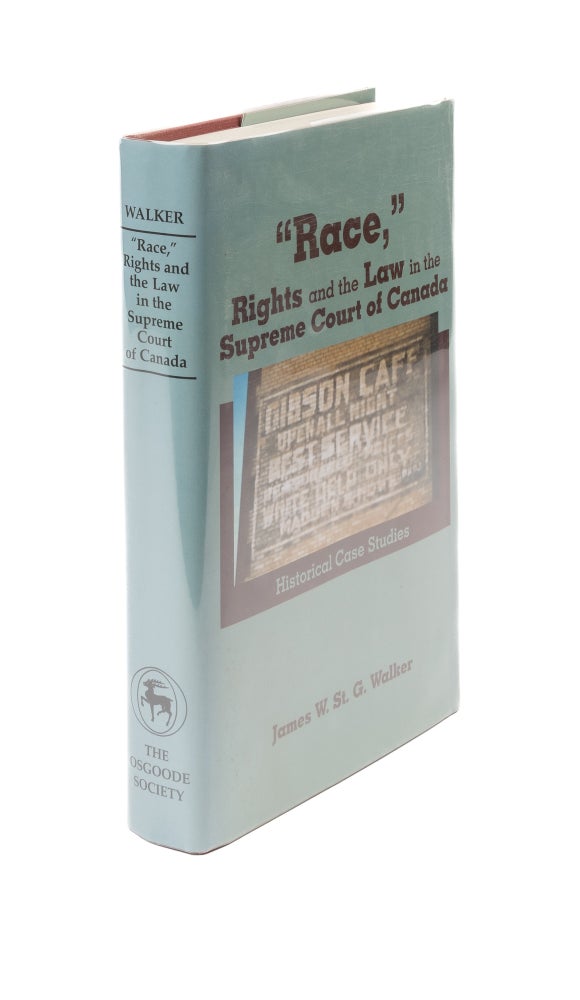 Item #61236 Race, Rights and the Law in the Supreme Court of Canada: Historical. James W. St. G. Walker.