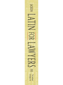 Latin for Lawyers. Containing I: A Course in Latin, with Legal...