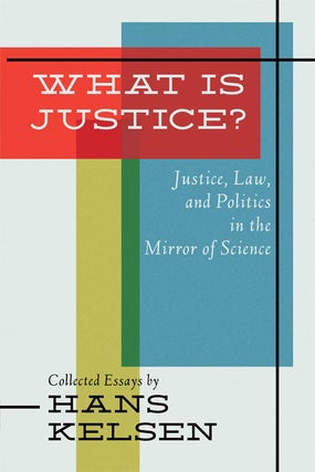 Item #61580 What is Justice? Justice, Law and Politics in the Mirror of Science. Hans Kelsen,...
