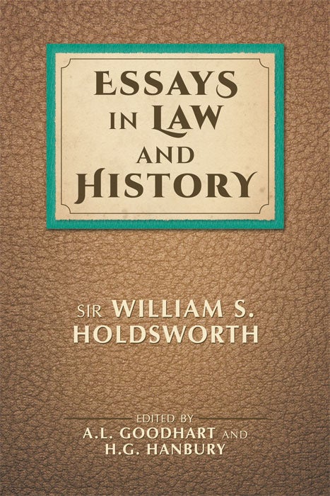 Item #61683 Essays in Law and History. William S. Holdsworth, A L. Goodhart, H G. Hanbury.