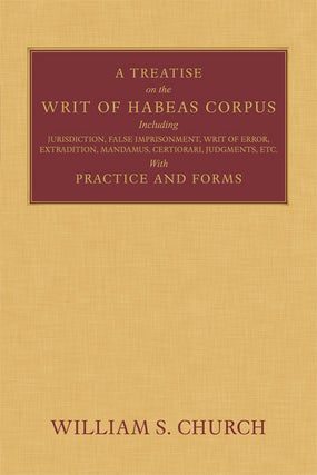 Item #61695 A Treatise of the Writ of Habeas Corpus including Jurisdiction, William S. Church