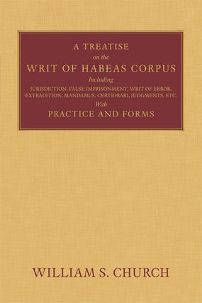 Item #61695 A Treatise of the Writ of Habeas Corpus including Jurisdiction, William S. Church