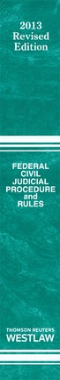 Federal Civil Judicial Procedure and Rules August 2013 Revised Ed.