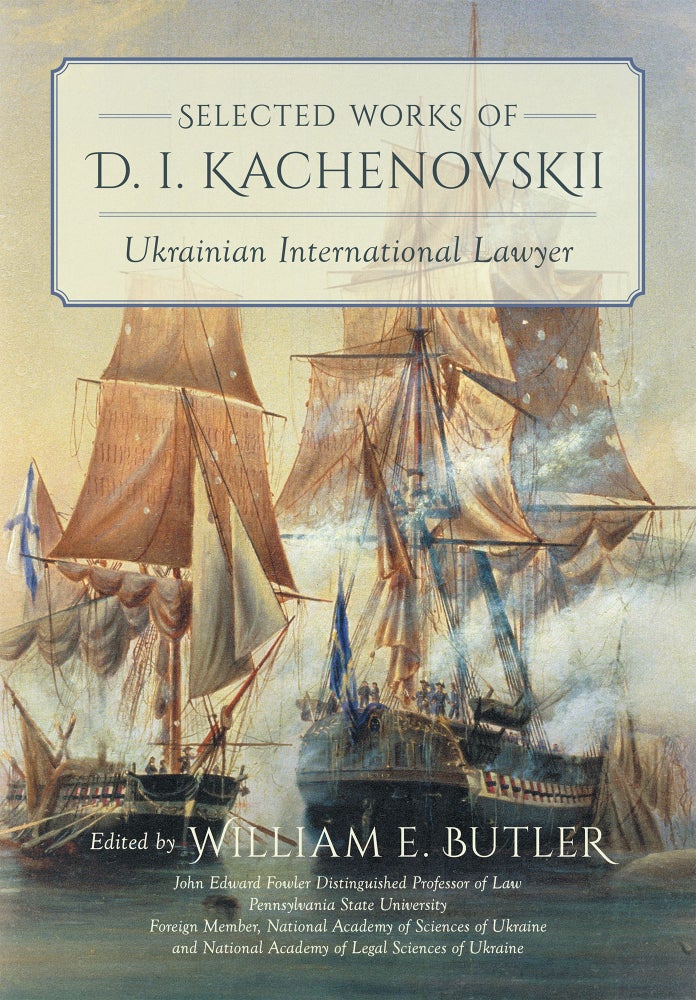 Item #61973 Selected Works of D.I. Kachenovskii: Ukrainian International Lawyer. Kachenovskii, mitrii, vanovich.