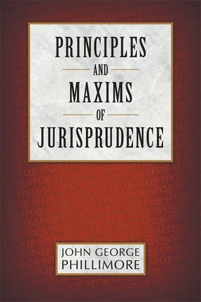 Item #61999 Principles and Maxims of Jurisprudence. John George Phillimore
