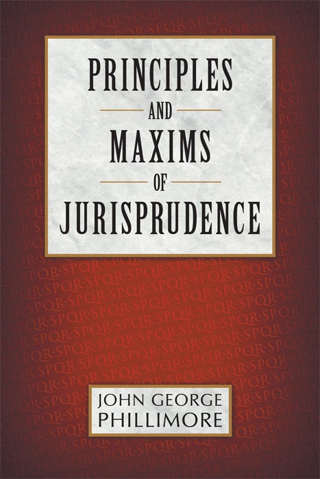 Item #61999 Principles and Maxims of Jurisprudence. John George Phillimore.