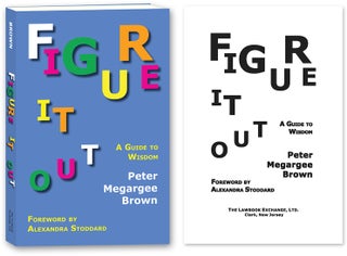 Item #62025 Figure It Out: A Guide to Wisdom. PAPERBACK. Peter Megargee Brown