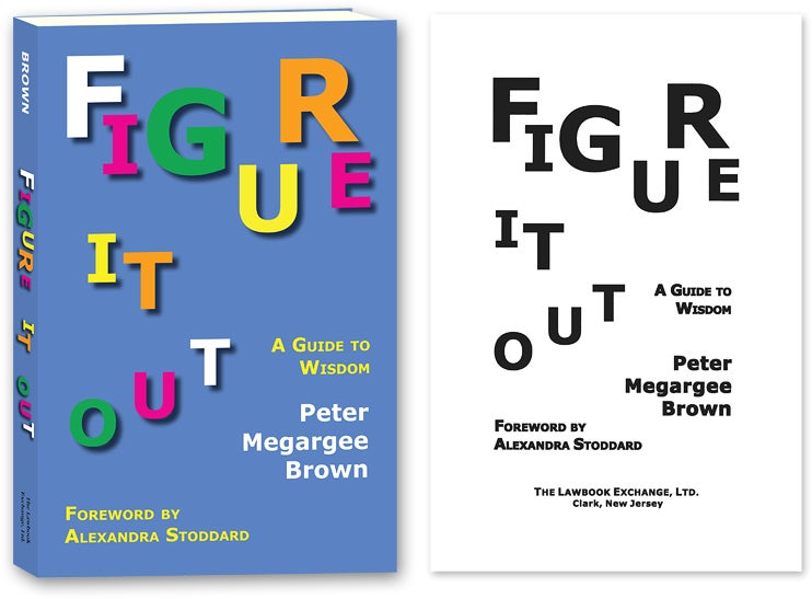 Item #62025 Figure It Out: A Guide to Wisdom. PAPERBACK. Peter Megargee Brown.
