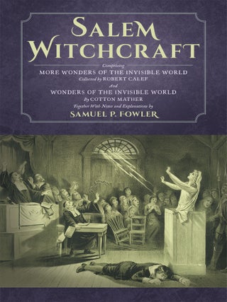 Item #62394 Salem Witchcraft; Comprising More Wonders of the Invisible World. Samuel P. Fowler,...