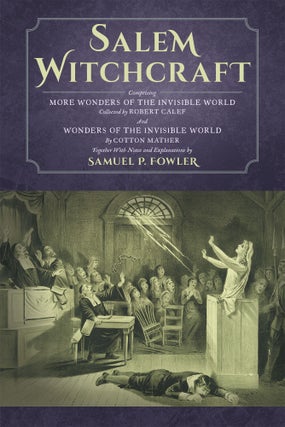 Item #62394 Salem Witchcraft; Comprising More Wonders of the Invisible World. Samuel P. Fowler,...