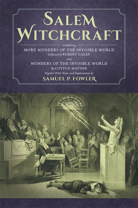 Item #62394 Salem Witchcraft; Comprising More Wonders of the Invisible World. Samuel P. Fowler, Ed., Cotton Mather, R. Calef.
