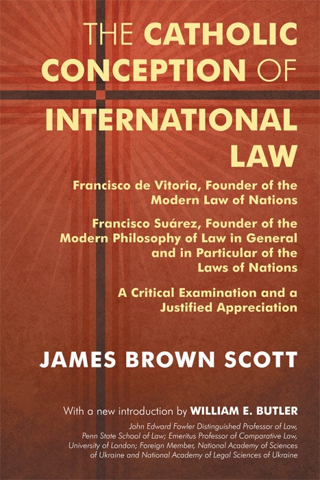 Item #62397 The Catholic Conception of International Law. Francisco de Vitoria. James Brown Scott, W. E. Butler, new intro.