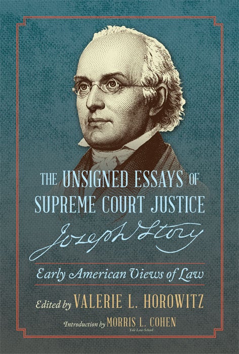Item #62602 The Unsigned Essays of Supreme Court Justice Joseph Story. HARDCOVER. Valerie Horowitz, ed., L., Joseph Story, Morris.