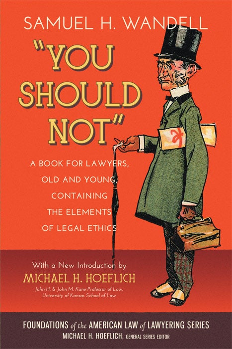 Item #62746 You Should Not. A Book for Lawyers...Elements of Legal Ethics. Samuel H. Wandell, Michael H. Hoeflich, Intro.