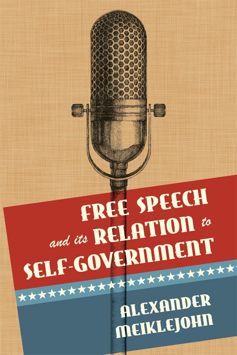 Item #62973 Free Speech and Its Relation to Self-Government. Alexander Meiklejohn.