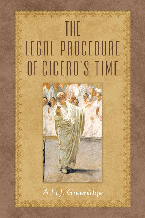 Item #63070 The Legal Procedure of Cicero's Time. A. H. J. Greenidge.